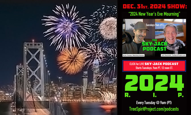 Sky-Jack-PODCAST-Skyler-Thomas-Jack-Gescheidt-TreeSpirit-Project-7-2024-R.I.P.-Year-end-Wrap-up-horiz-fireworks-650p.jpg